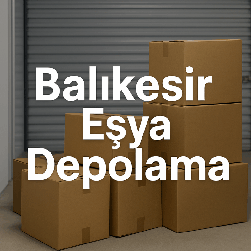 Balıkesir Eşya Depolama